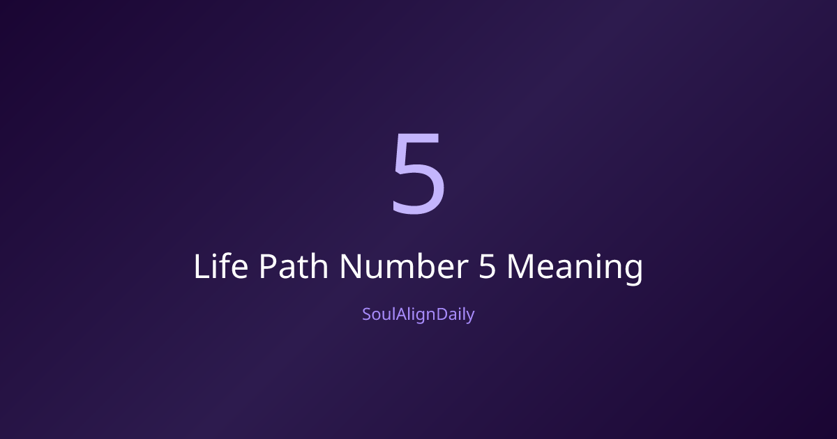 Life Path Number 5 Meaning | SoulAlignDaily